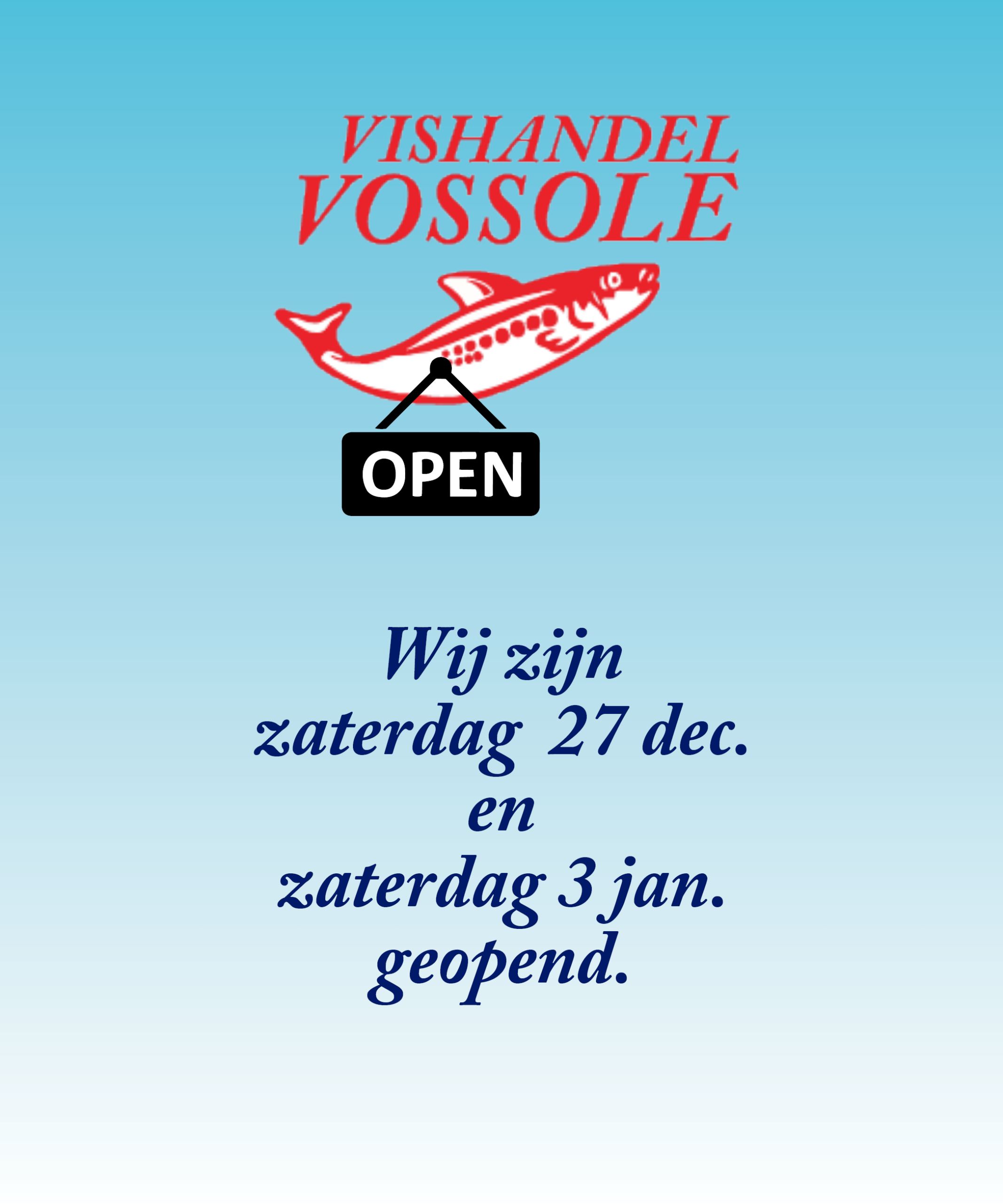 Vishandel Vossole is za. 27-12-2025 en za. 3-1-2026 geopend,